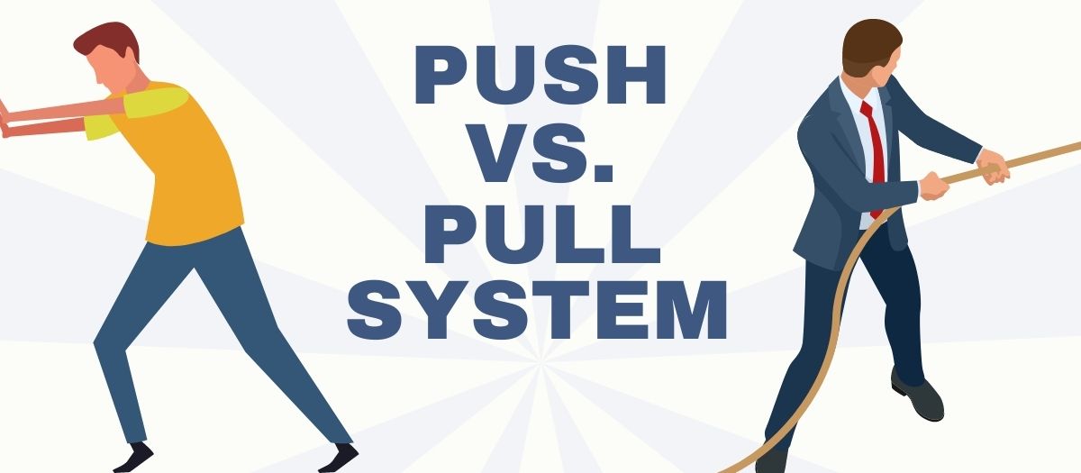 Push vs. Pull System