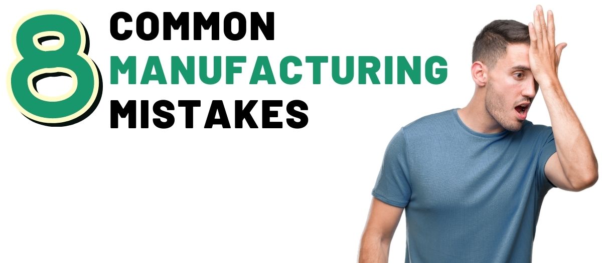 8 Common Manufacturing Mistakes