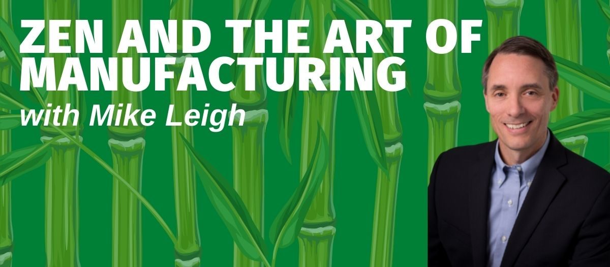 Zen and the Art of Manufacturing with Mike Leigh